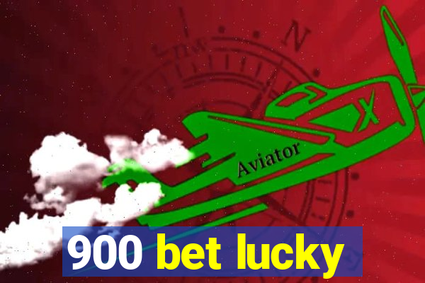 900 bet lucky